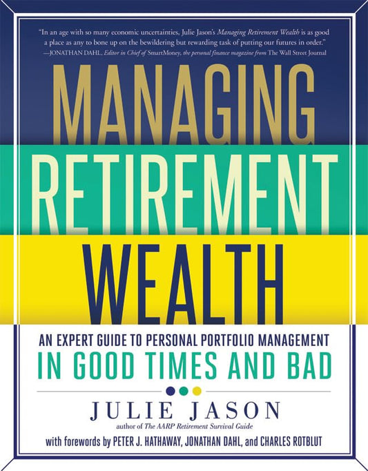 Managing Retirement Wealth: An Expert Guide to Personal Portfolio Management in Good Times and Bad