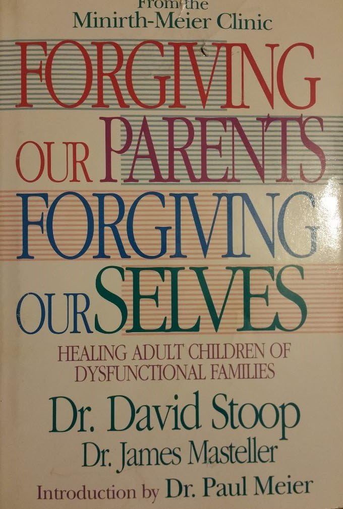 Forgiving Our Parents Forgiving Ourselves: Healing Adult Children of Dysfunctional Families
