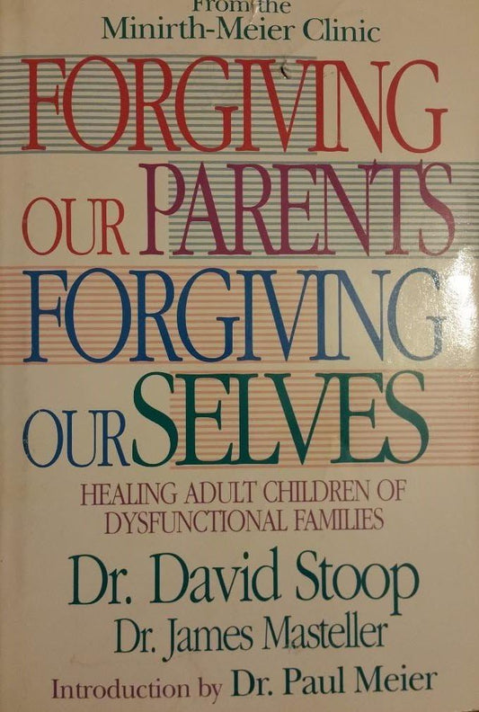 Forgiving Our Parents Forgiving Ourselves: Healing Adult Children of Dysfunctional Families