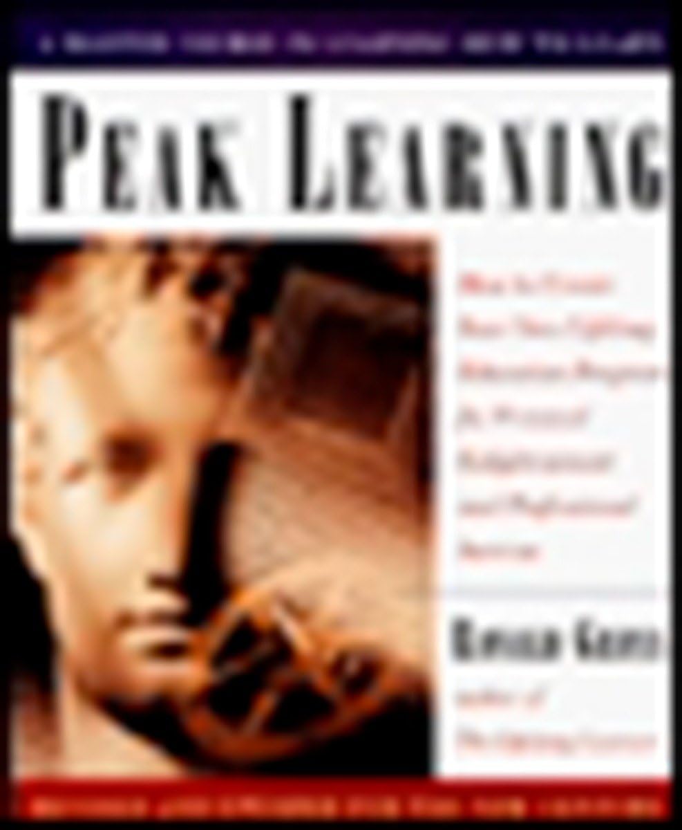 Peak Learning: How to Create Your Own Lifelong Education Program for Personal Enlightenment andProfessional Success