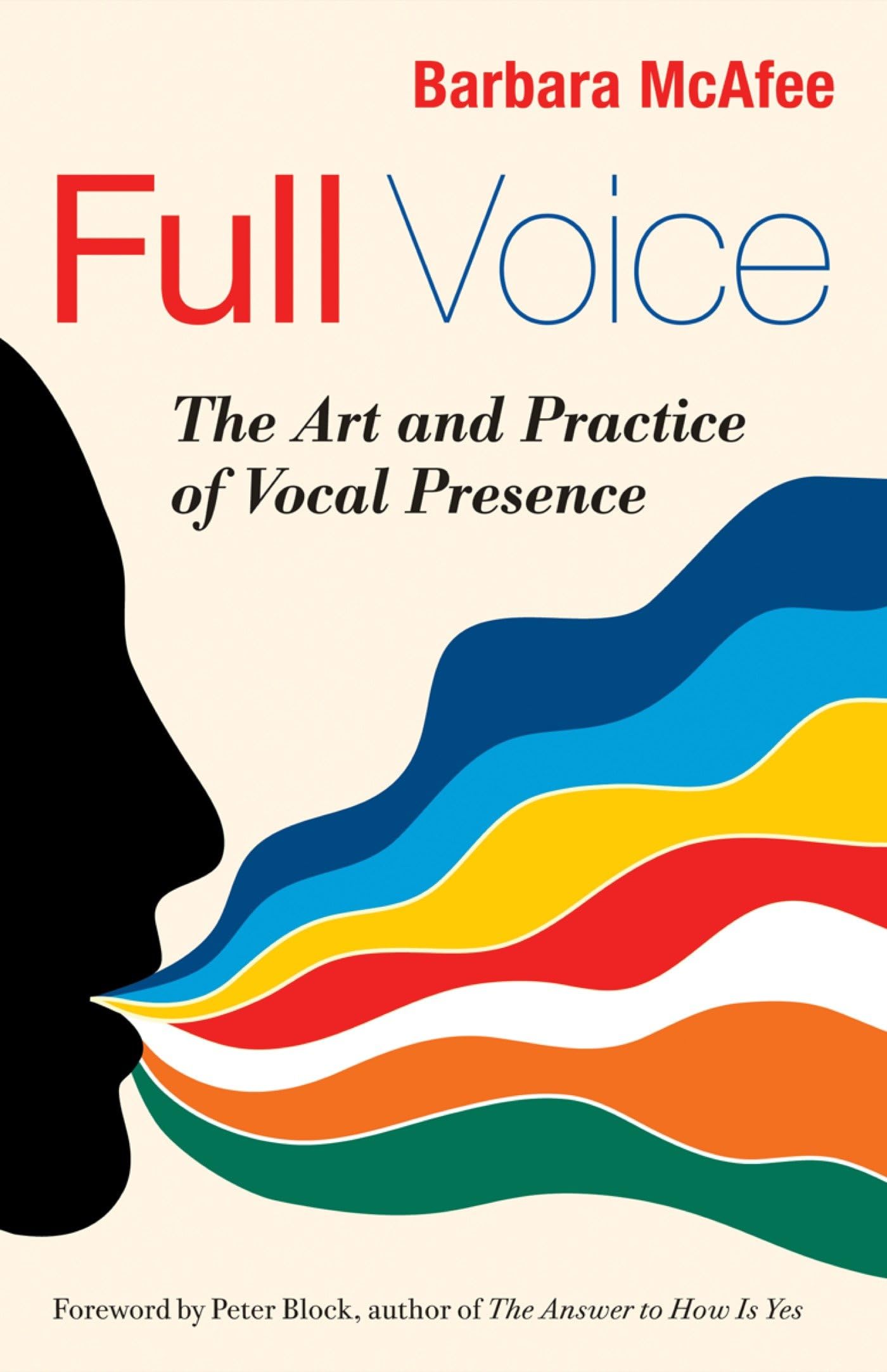 Full Voice: The Art and Practice of Vocal Presence (BK Business)