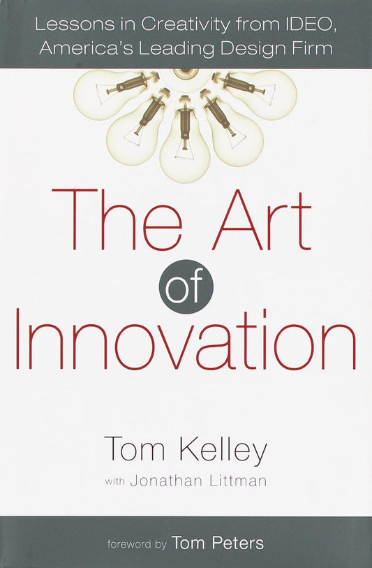 The Art of Innovation: Lessons in Creativity from Ideo, America's Leading Design Firm