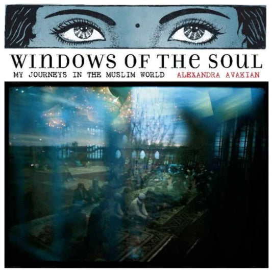 Windows of the Soul: My Journeys in the Muslim World, National Geographic Books