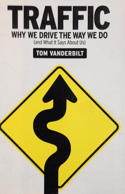 Traffic: Why We Drive the Way We Do (and What It Says About Us)