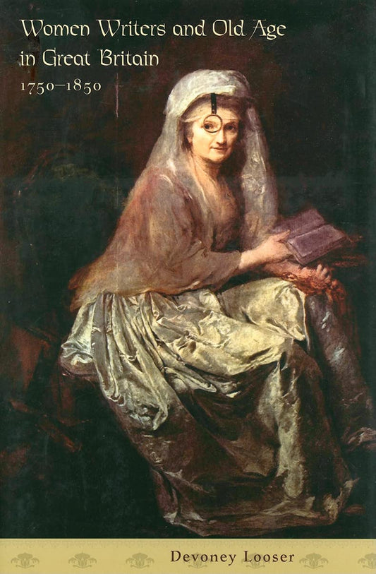 Women Writers and Old Age in Great Britain, 1750–1850
