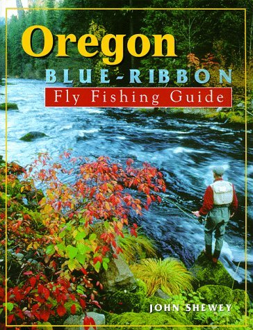Oregon Blue-Ribbon Fly Fishing Guide (Blue-Ribbon Fly Fishing Guides)