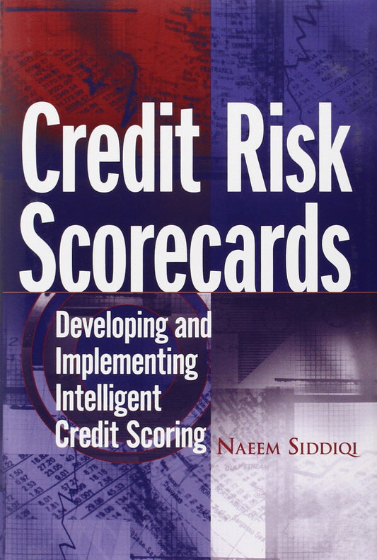 Credit Risk Scorecards: Developing and Implementing Intelligent Credit Scoring
