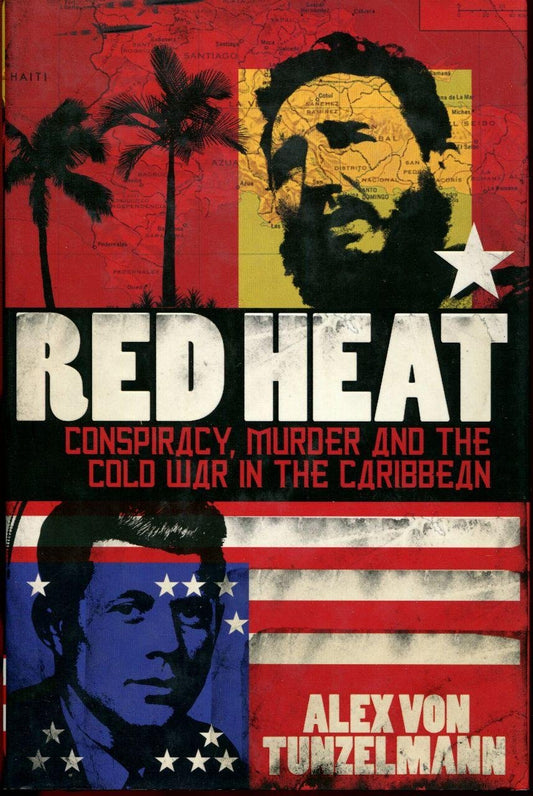 Red Heat: Conspiracy, Murder, and the Cold War in the Caribbean