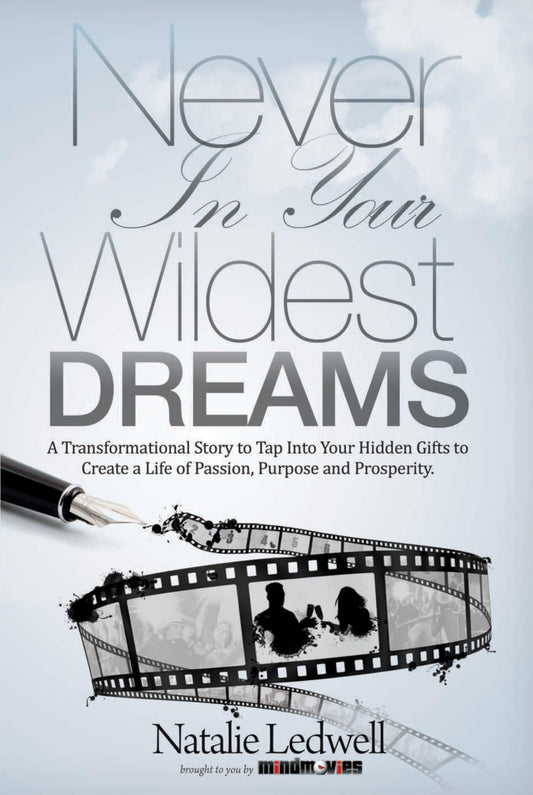 Never In Your Wildest Dreams: A Transformational Story to Tap Into Your Hidden Gifts to Create a Life of Passion