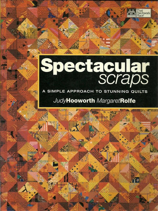 Spectacular Scraps: A Simple Approach to Stunning Quilts