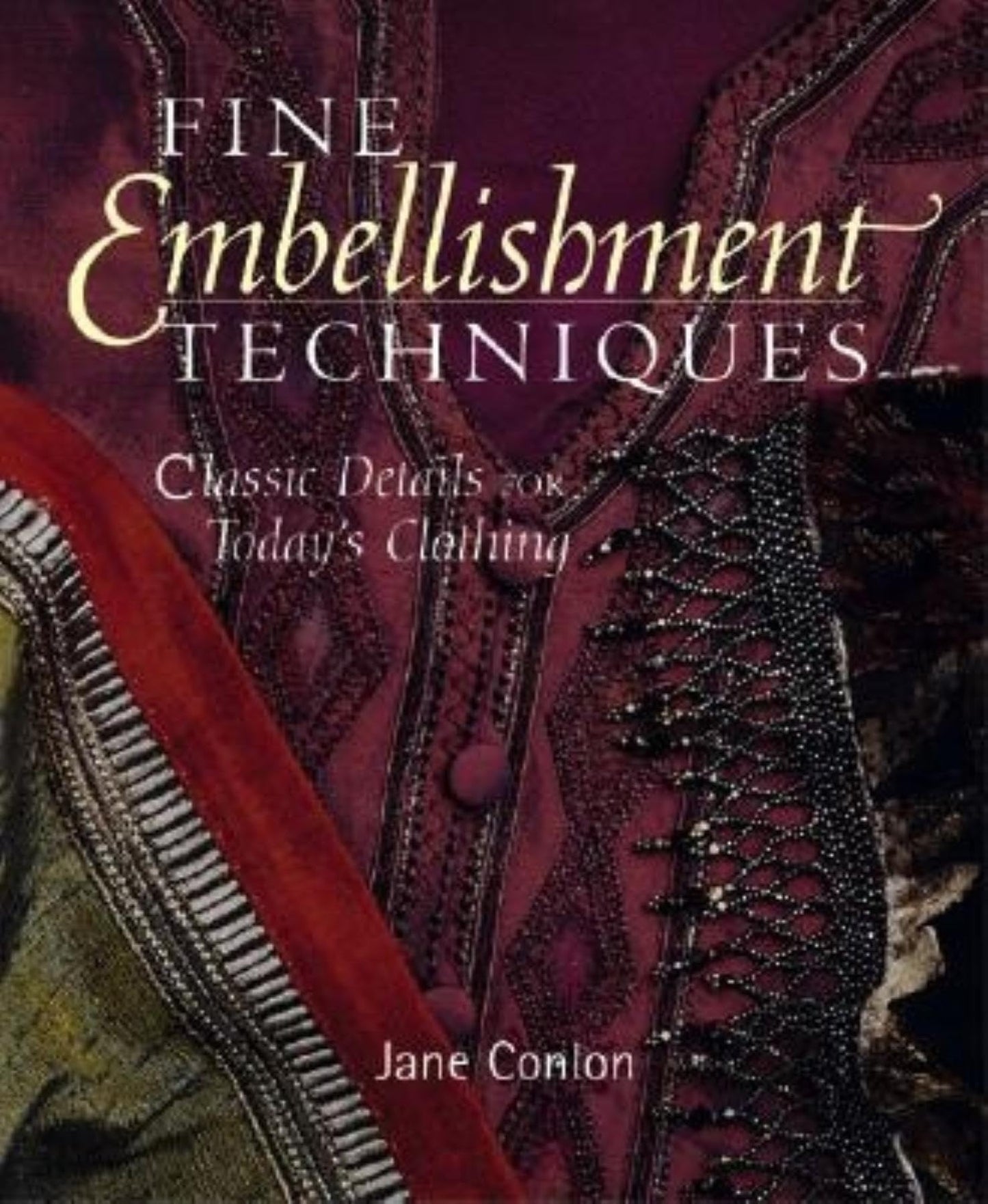Fine Embellishment Techniques: Classic Details For Today's Clothing