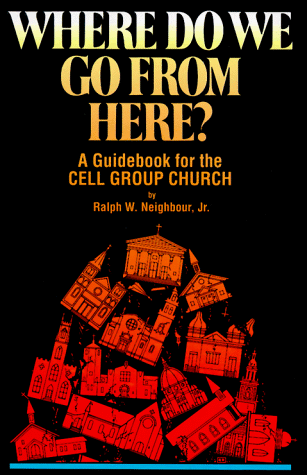 Where Do We Go from Here: A Guidebook for the Cell Group Church