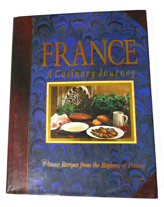 France: A Culinary Journey- Classic Recipes from the Regions of France