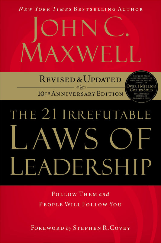 The 21 Irrefutable Laws of Leadership: Follow Them and People Will Follow You (10th Anniversary Edition)
