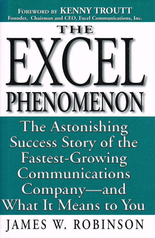 Excel Phenomenon: The Astonishing Success Story of the Fastest-Growing Communications Company -- and What It Means to You