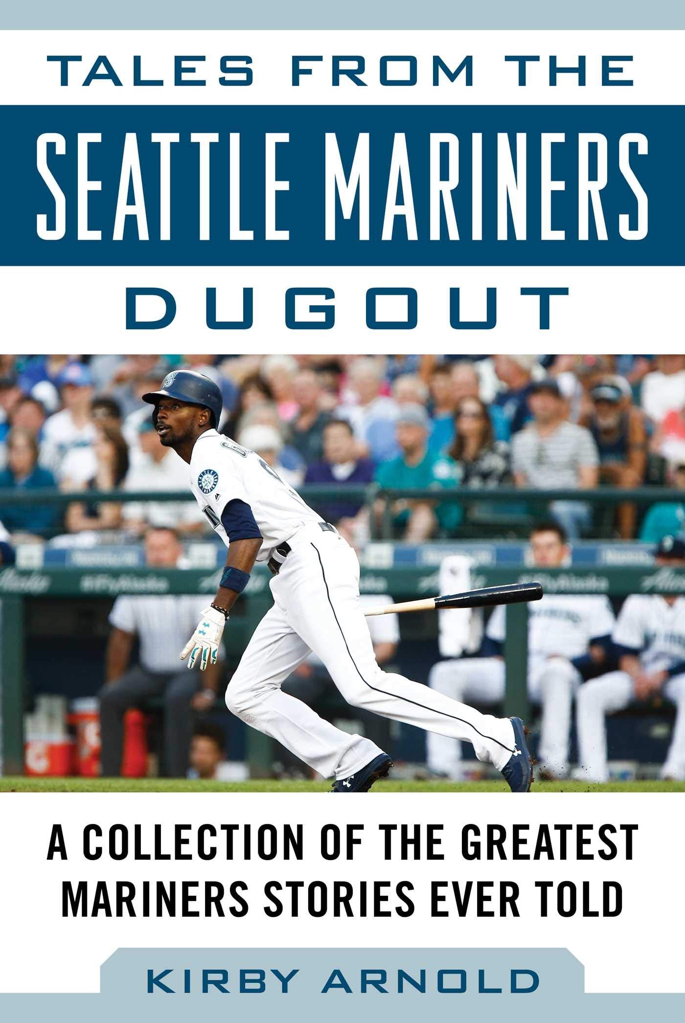 Tales from the Seattle Mariners Dugout: A Collection of the Greatest Mariners Stories Ever Told (Tales from the Team)