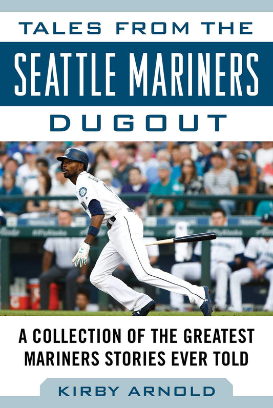 Tales from the Seattle Mariners Dugout: A Collection of the Greatest Mariners Stories Ever Told (Tales from the Team)