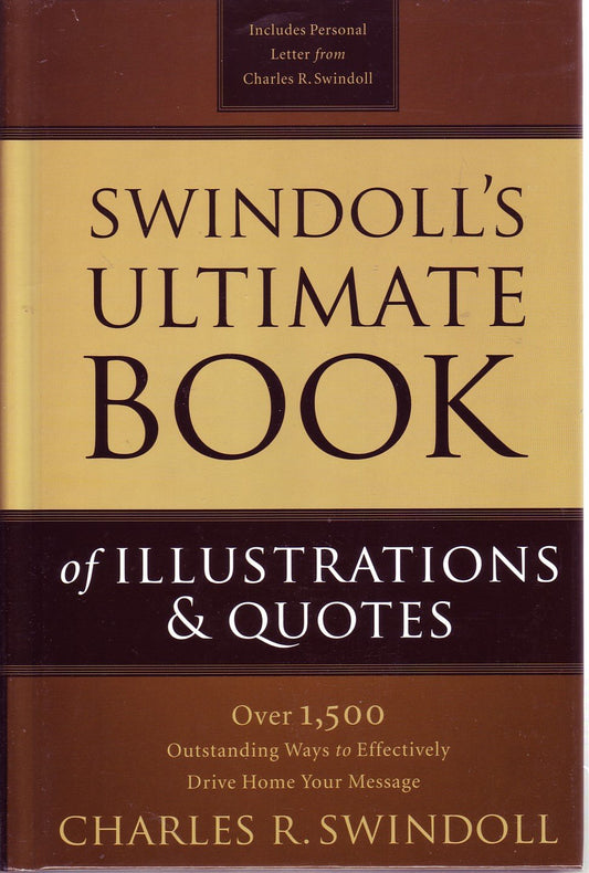 Swindoll's Ultimate Book of Illustrations & Quotes; Over 1,500 Outstanding Ways to Effectively Drive Home Your Message