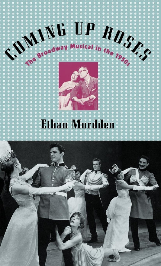 Coming up Roses: The Broadway Musical in the 1950s (Broadway Musicals S)