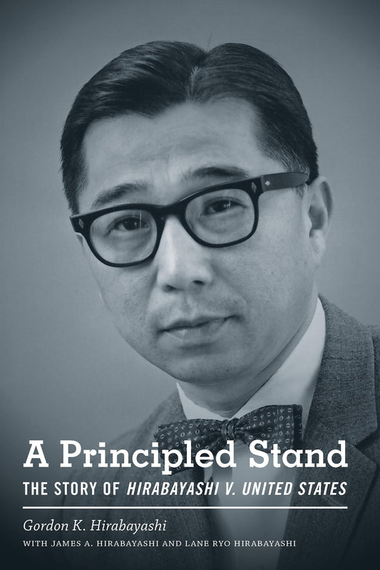 A Principled Stand: The Story of Hirabayashi v. United States (Scott and Laurie Oki Series in Asian American Studies)