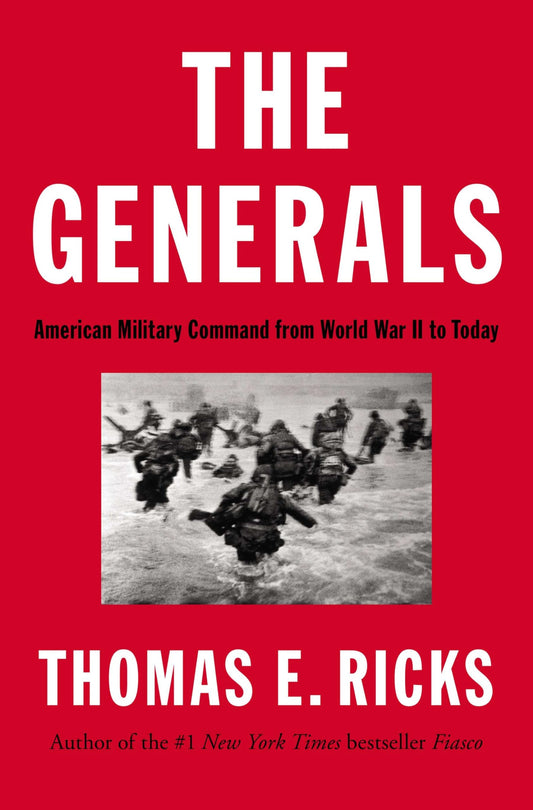 The Generals: American Military Command from World War II to Today