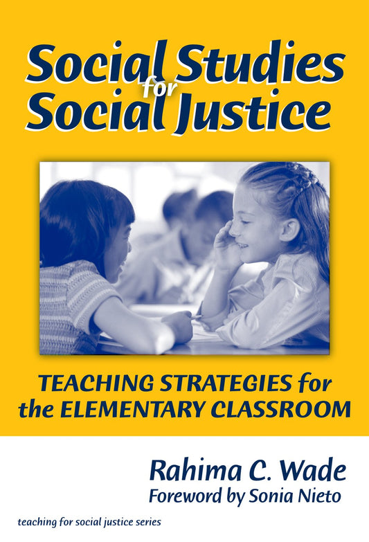 Social Studies for Social Justice: Teaching Strategies for the Elementary Classroom (The Teaching for Social Justice Series)