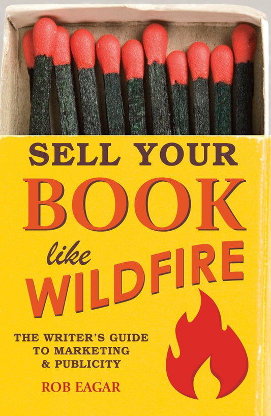 Sell Your Book Like Wildfire: The Writer's Guide to Marketing and Publicity