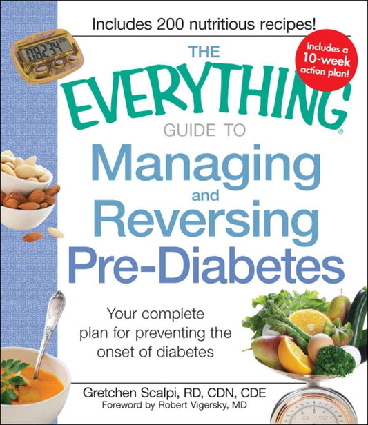 The Everything Guide to Managing and Reversing Pre-Diabetes: Your complete plan for preventing the onset of Diabetes