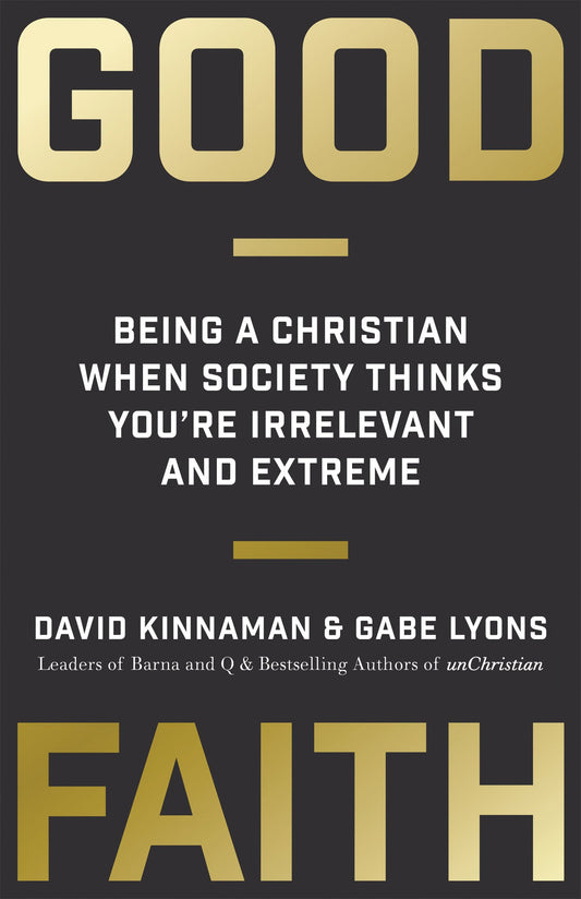 Good Faith: Being a Christian When Society Thinks You're Irrelevant and Extreme