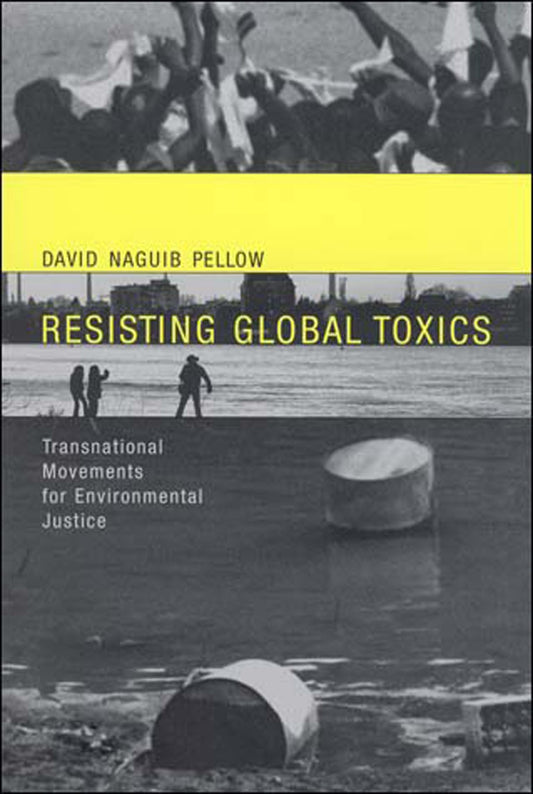 Resisting Global Toxics: Transnational Movements for Environmental Justice (Urban and Industrial Environments)