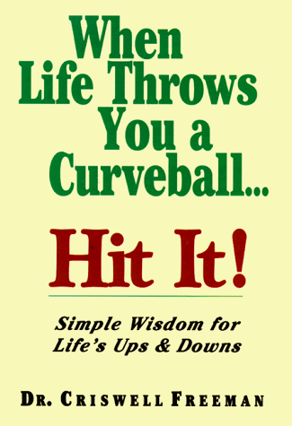 When Life Throws You a Curveball, Hit It: Simple Wisdom About Life's Ups & Downs