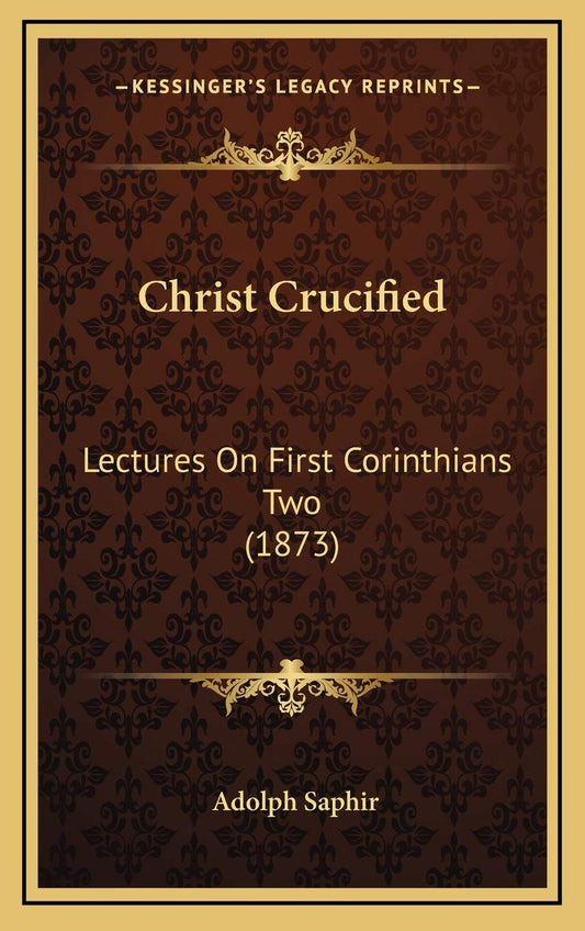 Christ Crucified: Lectures On First Corinthians Two (1873)