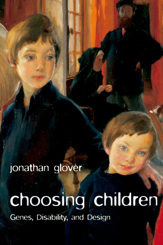 CHOOSING CHILDREN:GENES DISABILITY & DESIGN USPE PAPER: Genes, Disability, And Design (Uehiro Series In Practical Ethics)