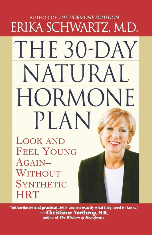 The 30-Day Natural Hormone Plan: Look and Feel Young Again--Without Synthetic HRT