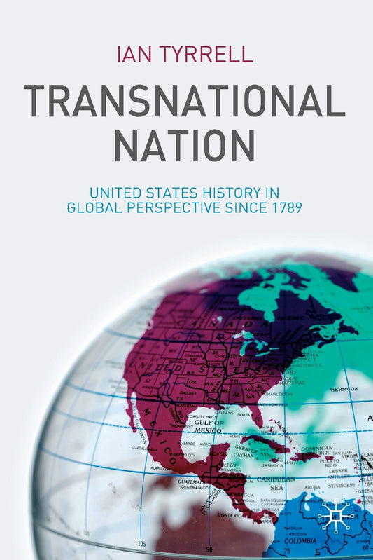 Transnational Nation: United States History in Global Perspective since 1789