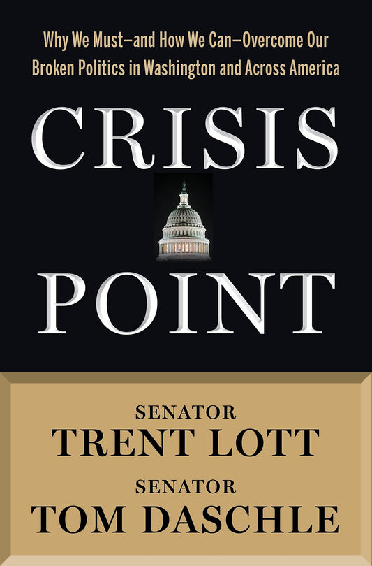 Crisis Point: Why We Must – and How We Can – Overcome Our Broken Politics in Washington and Across America