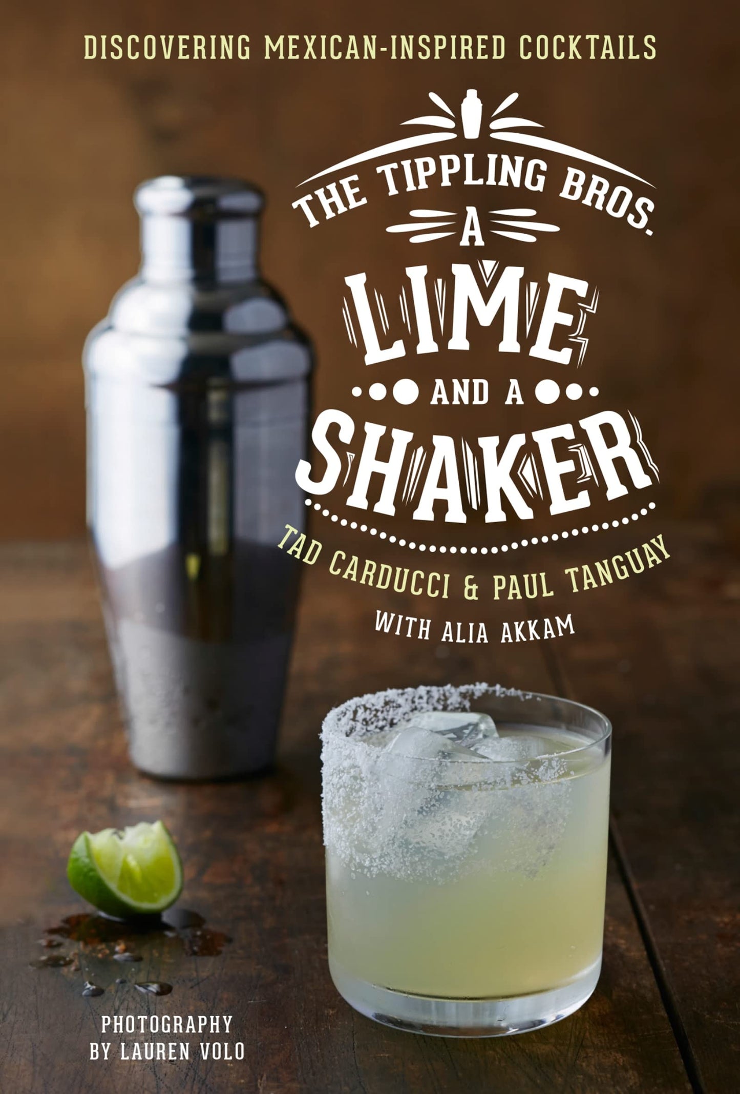 The Tippling Bros. A Lime And A Shaker: Discovering Mexican-Inspired Cocktails