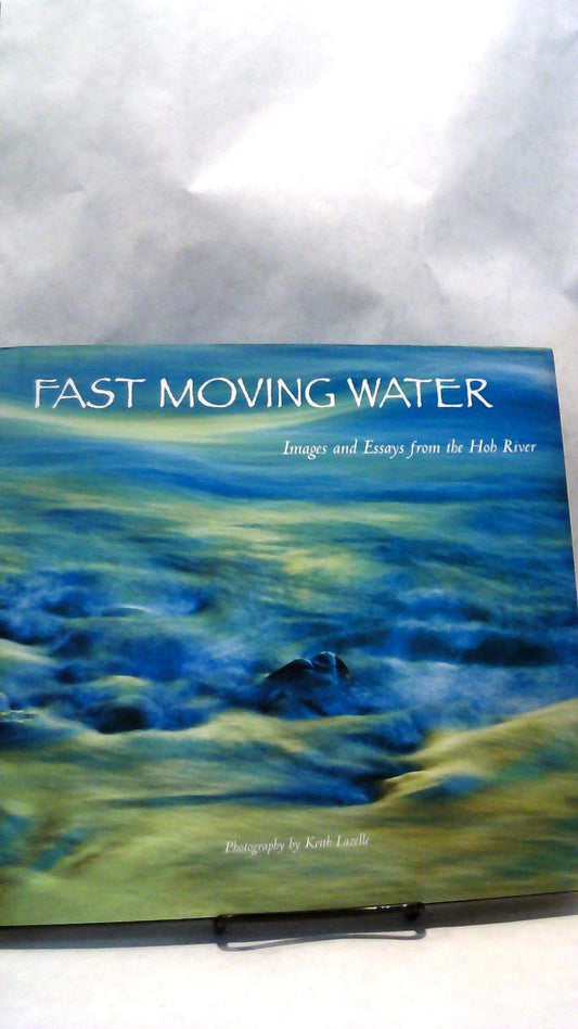 Fast Moving Water: Images and Essays from the Hoh River
