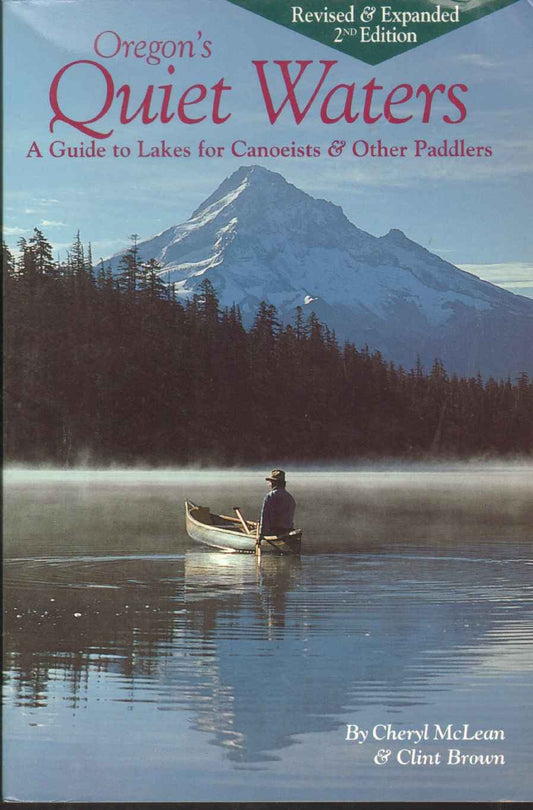 Oregon's Quiet Waters: A Guide to Lakes for Canoeists & Other Paddlers.