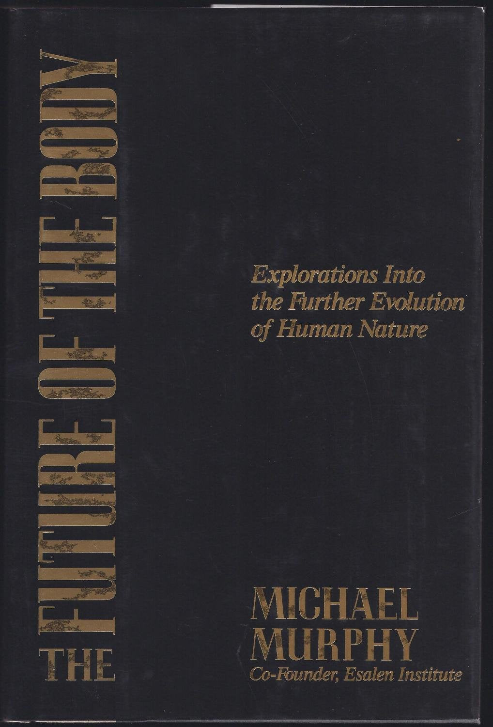 The Future of the Body: Explorations Into the Further Evolution of Human Nature