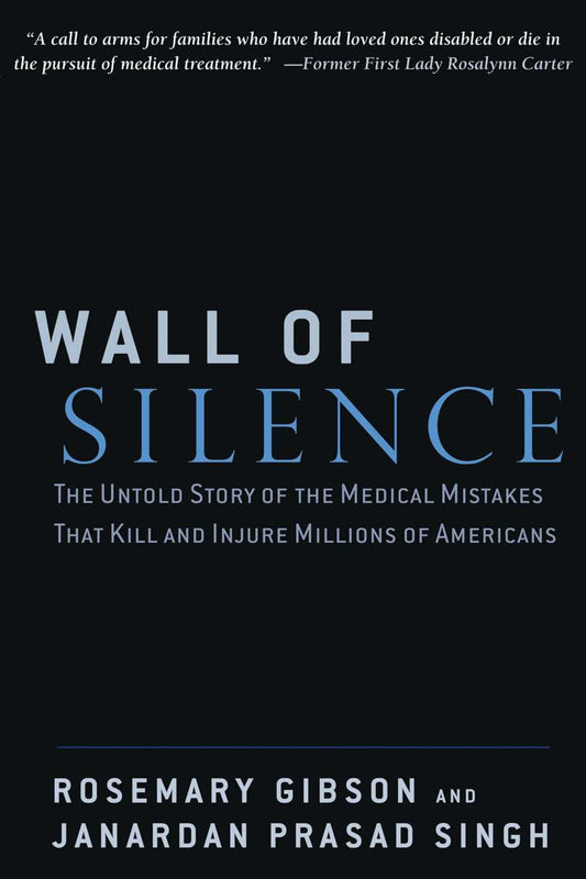 Wall of Silence: The Untold Story of the Medical Mistakes that Kill and Injure Millions of Americans