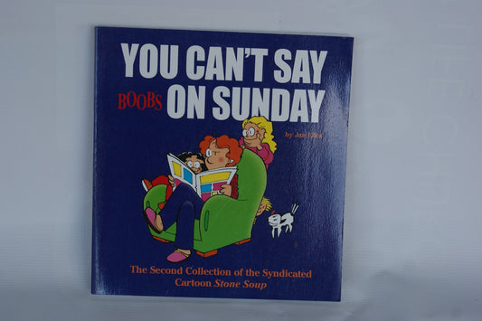 You Can't Say Boobs On Sunday: The Second Collection of the Syndicated Cartoon Stone Soup