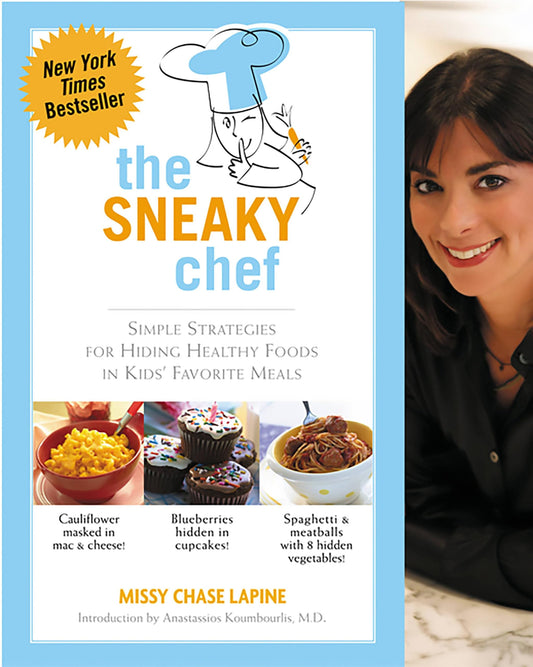 The Sneaky Chef: Simple Strategies for Hiding Healthy Foods in Kids' Favorite Meals