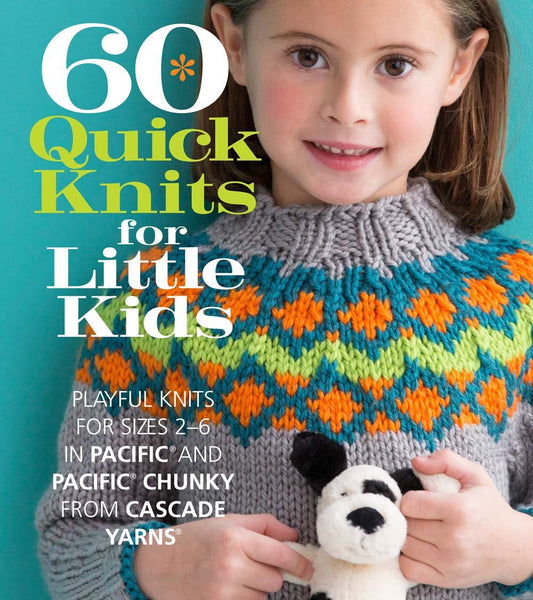60 Quick Knits for Little Kids: Playful Knits for Sizes 2 - 6 in Pacific® and Pacific® Chunky from Cascade Yarns® (60 Quick Knits Collection)