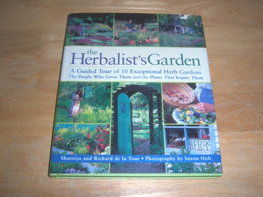 The Herbalist's Garden: A Guided Tour of 10 Exceptional Herb Gardens: The People Who Grow Them and the Plants That Inspire Them