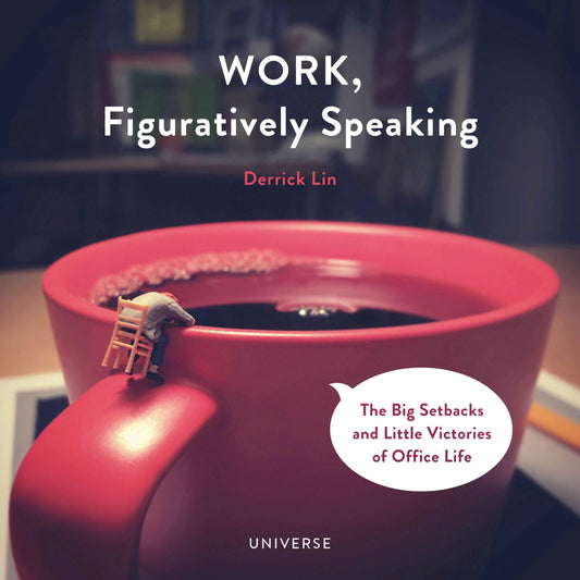 Work, Figuratively Speaking: The Big Setbacks and Little Victories of Office Life