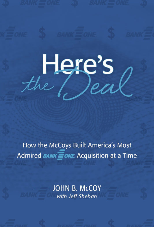 Here's the Deal: How the McCoys Built America's Most Admired Bank One Acquisition at a Time