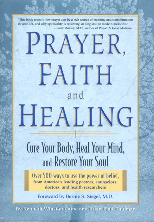 Prayer, Faith, and Healing: Cure Your Body, Heal Your Mind and Restore Your Soul
