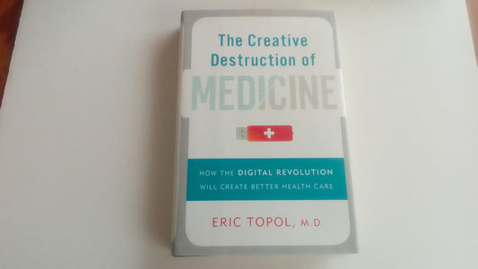 The Creative Destruction of Medicine: How the Digital Revolution Will Create Better Health Care
