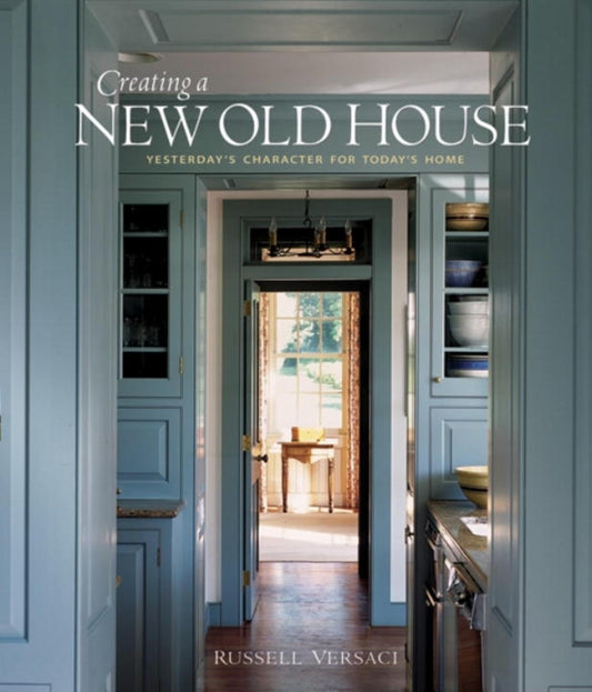 Creating a New Old House: Yesterday's Character for Today's Home (American Institute Architects)